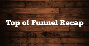 Top of Funnel Recap